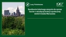 Relacje ze spotkań roboczych lokalnego zespołu ds. lasów o wiodącej funkcji społecznej wokół Warszawy